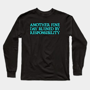 Another Fine Day Ruined By Responsibility Funny Sarcastic Long Sleeve T-Shirt